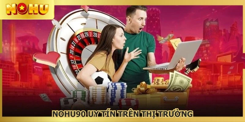 NOHU90 tạo dựng vị thế vững chãi trên thị trường online