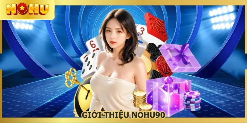 NOHU90 trở thành điểm đến đáng trải nghiệm